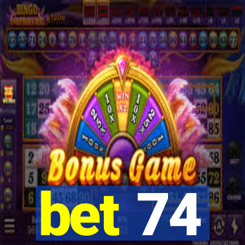 bet 74